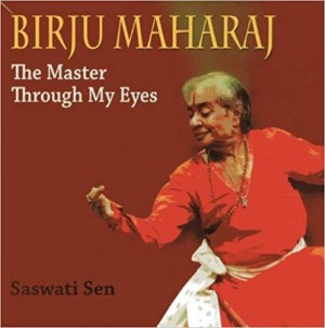 Birju Maharaj: The Master Through My Eyes